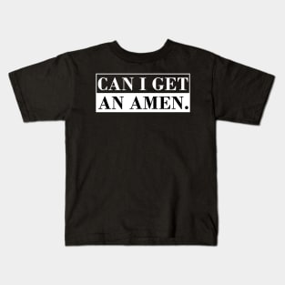 Can I Get an Amen. Kids T-Shirt